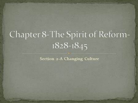 Section 2-A Changing Culture Click the mouse button or press the Space Bar to display the information. Chapter Objectives Section 2: A Changing Culture.