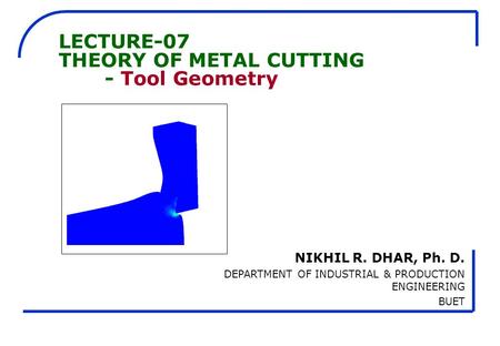 LECTURE-07 THEORY OF METAL CUTTING - Tool Geometry