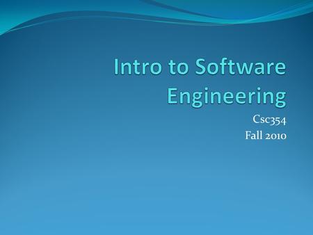 Csc354 Fall 2010. Agile Methodology Four (4) Phases phase 0: weeks 1 & 2 phase 1: weeks 3 & 4 phase 2: two cycles Cycle 1 -> week 5 to week 8 Cycle 2.