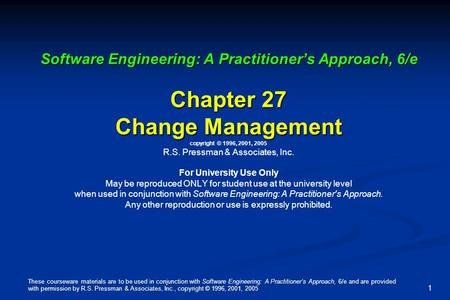 These courseware materials are to be used in conjunction with Software Engineering: A Practitioner’s Approach, 6/e and are provided with permission by.