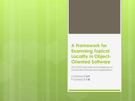 A Framework for Examning Topical Locality in Object- Oriented Software 2012 IEEE International Conference on Computer Software and Applications p76004546.