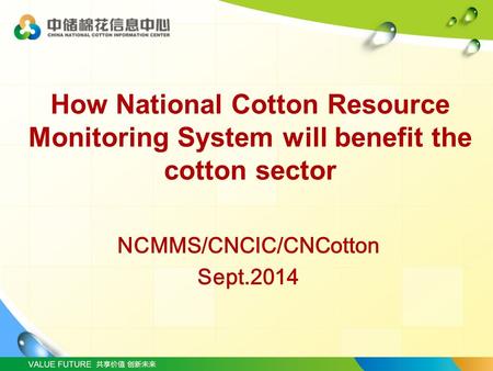 How National Cotton Resource Monitoring System will benefit the cotton sector NCMMS/CNCIC/CNCotton Sept.2014.