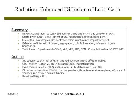 Radiation-Enhanced Diffusion of La in Ceria Summary  NERI-C collaboration to study actinide surrogate and fission gas behavior in UO 2.  Started with.