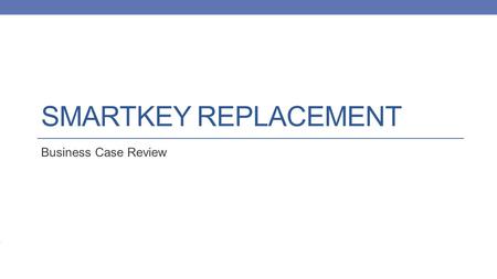 SMARTKEY REPLACEMENT Business Case Review. 2 SK-1 SmartKey Replacement OVERVIEW: During the original implementation of PeopleSoft 9.0 Financials, Emory.