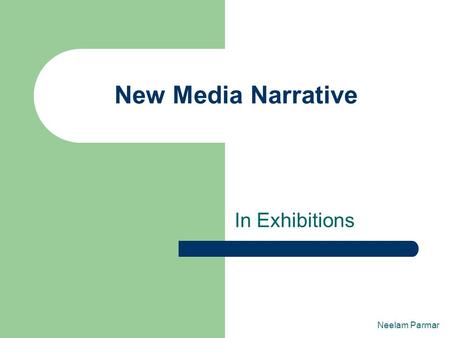 In Exhibitions New Media Narrative Neelam Parmar.