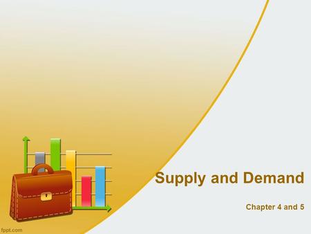 Supply and Demand Chapter 4 and 5. Supply and demand are the two words that economists use most often. Supply and demand are the forces that make market.