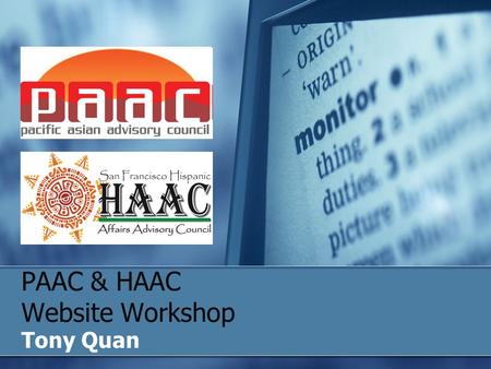 PAAC & HAAC Website Workshop Tony Quan. The Sites PAAC www.paac9.org HAAC www.sfhaac.org.