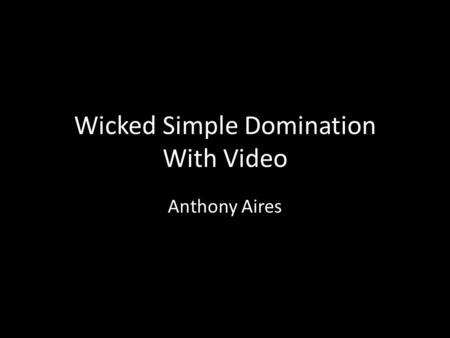 Wicked Simple Domination With Video Anthony Aires.