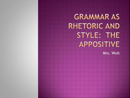 Mrs. Woit.  An appositive is a noun or noun phrase that tells you something about a nearby noun or pronoun. It turned out that one of the top students,