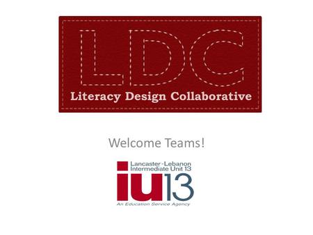 Welcome Teams!. Check on Tech Audio Wizard Elluminate tools – Hand raise – Microphone – Smiley face – Checkmark – Chat box – Polling IU 13 LDC Webinar2.