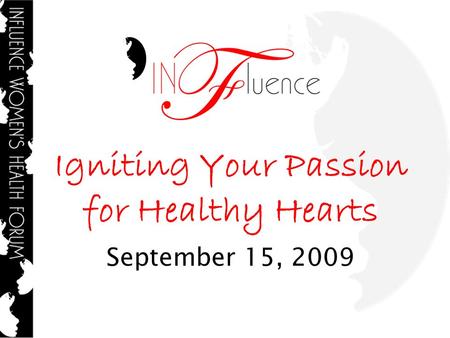 Igniting Your Passion for Healthy Hearts September 15, 2009.