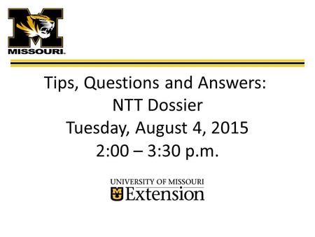 Tips, Questions and Answers: NTT Dossier Tuesday, August 4, 2015 2:00 – 3:30 p.m.