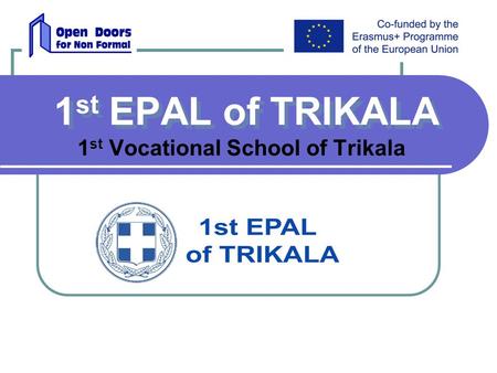 1 st EPAL of TRIKALA 1 st Vocational School of Trikala.