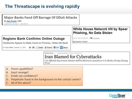 1 The Threatscape is evolving rapidly A.Prove capabilities? B.Exact revenge? C.Erode our confidence? D.Perpetrate fraud in the background via the contact.