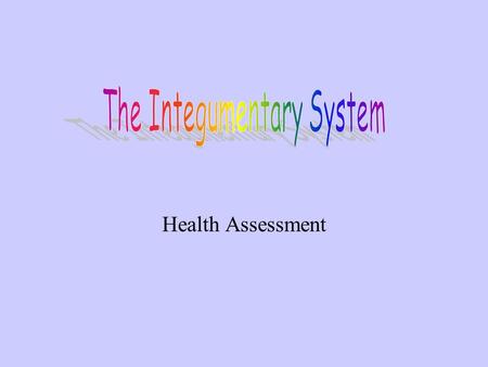 Health Assessment. Functions of Skin Covers the internal structures of body Protects body from trauma and bacteria. Prevents the loss of water and electrolytes.