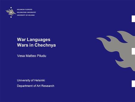 War Languages Wars in Chechnya Vesa Matteo Piludu University of Helsinki Department of Art Research.