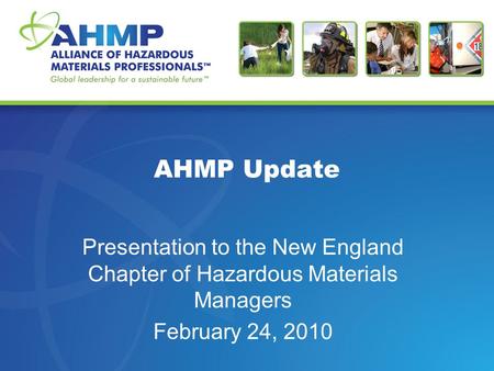 AHMP Update Presentation to the New England Chapter of Hazardous Materials Managers February 24, 2010.