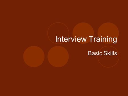 Interview Training Basic Skills. Course Objectives To understand:  your policies and procedures  interviewing as a methodology  documenting interviews.