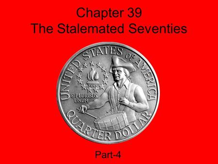 Chapter 39 The Stalemated Seventies Part-4. The Bicentennial Campaign and the Carter Victory In 1976, as the USA celebrated its 200 th birthday, Jimmy.