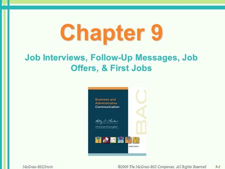 9-1 McGraw-Hill/Irwin © 2009 The McGraw-Hill Companies, All Rights Reserved Chapter 9 Job Interviews, Follow-Up Messages, Job Offers, & First Jobs.