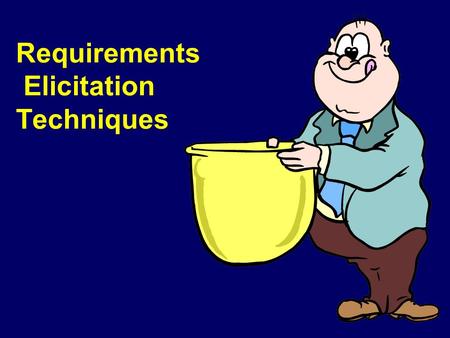 Requirements Elicitation Techniques. Interviewing and questionnaires.