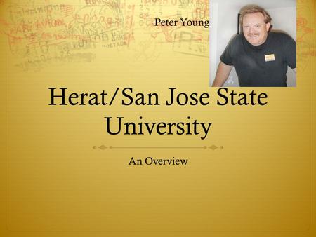 Herat/San Jose State University An Overview Peter Young.