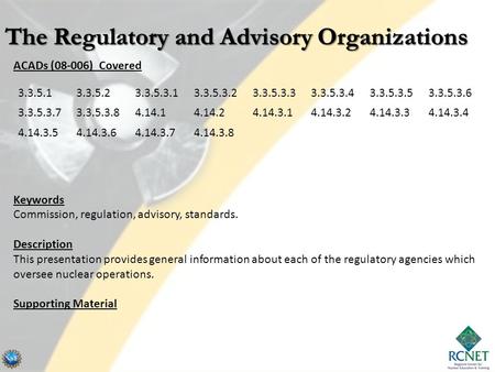 ACADs (08-006) Covered Keywords Commission, regulation, advisory, standards. Description This presentation provides general information about each of the.