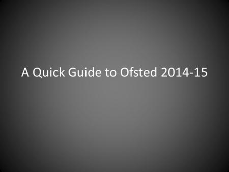 A Quick Guide to Ofsted 2014-15. Secondary Picture OutstandingGoodRequires Improvement Inadequate Inspected April- June 2014 12%42% (54%) 38%8% All schools: