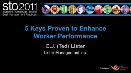 Produced by: 5 Keys Proven to Enhance Worker Performance E.J. (Ted) Lister Lister Management Inc.