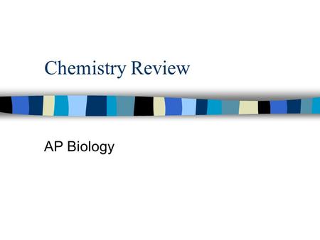 Chemistry Review AP Biology. Chapter 2: The Chemical Context of Life.