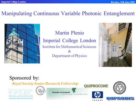 Manipulating Continuous Variable Photonic Entanglement Martin Plenio Imperial College London Institute for Mathematical Sciences & Department of Physics.