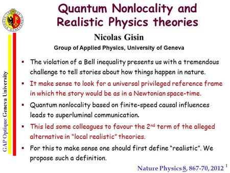 GAP Optique Geneva University 1 Quantum Nonlocality and Realistic Physics theories  The violation of a Bell inequality presents us with a tremendous challenge.