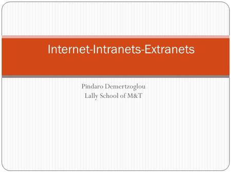 Pindaro Demertzoglou Lally School of M&T Internet-Intranets-Extranets.