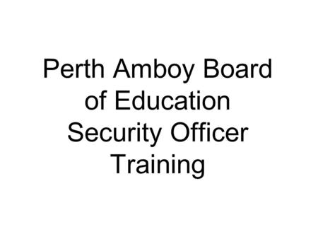 Perth Amboy Board of Education Security Officer Training.