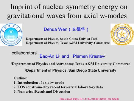 Imprint of nuclear symmetry energy on gravitational waves from axial w-modes Outline: 1. Introduction of axial w-mode 2. EOS constrained by recent terrestrial.