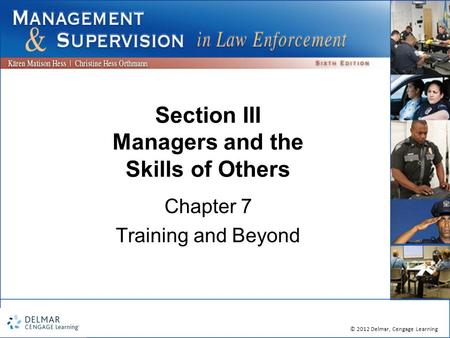 © 2012 Delmar, Cengage Learning Section III Managers and the Skills of Others Chapter 7 Training and Beyond.