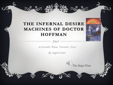 THE INFERNAL DESIRE MACHINES OF DOCTOR HOFFMAN A Surrealist Frame Narrative Novel By Angela Carter The Magic Flute.