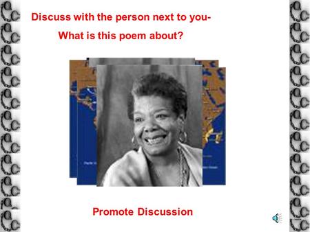 Discuss with the person next to you- What is this poem about? Promote Discussion.