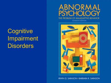 Cognitive Impairment Disorders. Assessing Brain Damage  Mental status examination  Information about current behavior and thought including orientation.