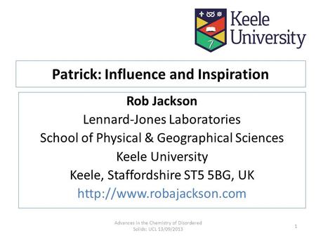 Patrick: Influence and Inspiration Rob Jackson Lennard-Jones Laboratories School of Physical & Geographical Sciences Keele University Keele, Staffordshire.