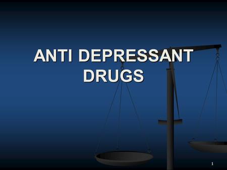 1 ANTI DEPRESSANT DRUGS. 2 3 DEPRESSION INTENSE FEELINGS OF SADNESS INTENSE FEELINGS OF SADNESS HOPELESSNESS HOPELESSNESS DESPAIR DESPAIR INABILITY TO.