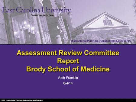 Institutional Planning, Assessment & Research 2010 Institutional Planning, Assessment & Research Assessment Review Committee Report Brody School of Medicine.