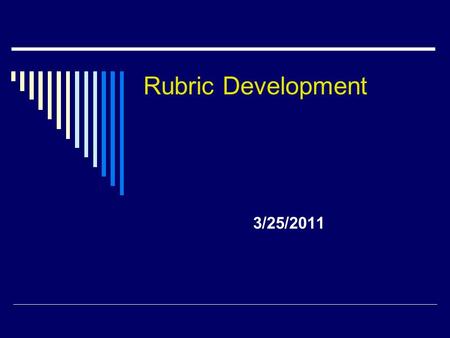 3/25/2011 Rubric Development. Overview  A Little About You  Overview A Quick Note about Validity Introduction of Rubrics How to Create a Rubric Using.