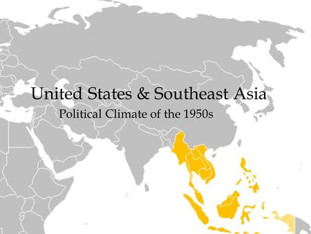 United States & Southeast Asia Political Climate of the 1950s.