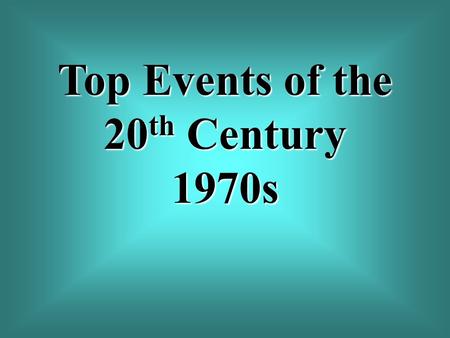 Top Events of the 20 th Century 1970s. Event 67 On June 17, 1972, Washington police catch five men breaking into the headquarters of the Democratic National.