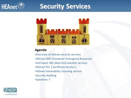 Security Services Agenda Overview of HEAnet security services HEAnet CERT (Computer Emergency Response) Anti-Spam RBL (Real time blacklist service) HEAnet.