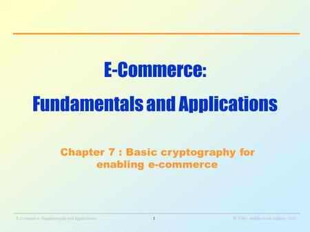 _______________________________________________________________________________________________________________ E-Commerce: Fundamentals and Applications1.