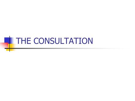 THE CONSULTATION. OUTCOME PROCESS BAD CONSULTATIONS PRESCRIBING TELEPHONE CONSULTATIONS.