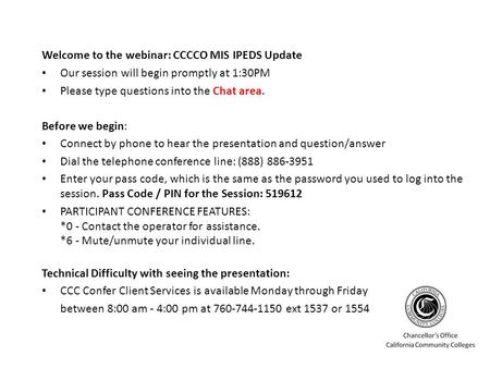 Welcome to the webinar: CCCCO MIS IPEDS Update Our session will begin promptly at 1:30PM Please type questions into the Chat area. Before we begin: Connect.