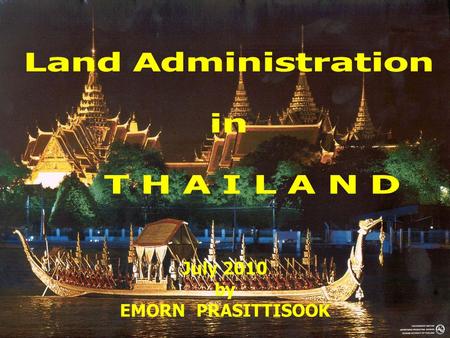 July 2010 by EMORN PRASITTISOOK. T H A I L A N D Total area 513,115 Sq.km. (51.3 Million ha) 76 Provinces Population 64 million Estimate of Land Type.